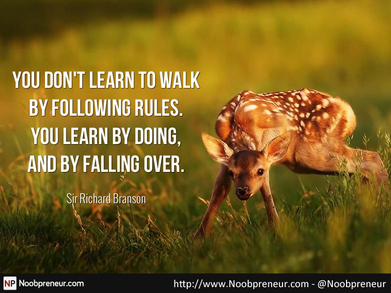 Richard Branson quote: You do not learn to walk by following rules. You learn by doing, and by falling over.