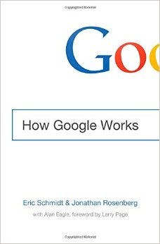 How Google Works by Eric Schmidt and Jonathan Rosenberg